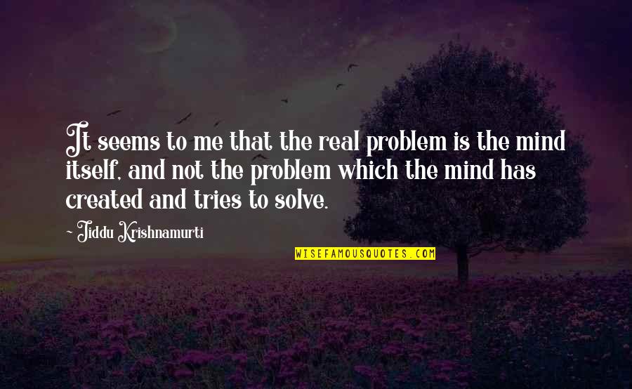 Tradicionales Al Quotes By Jiddu Krishnamurti: It seems to me that the real problem Tradicionales Al Quotes By Jiddu Krishnamurti: It seems to me that the real problem