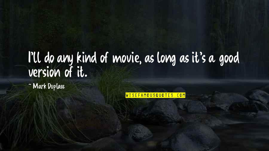 Tradicionales Al Quotes By Mark Duplass: I'll do any kind of movie, as long