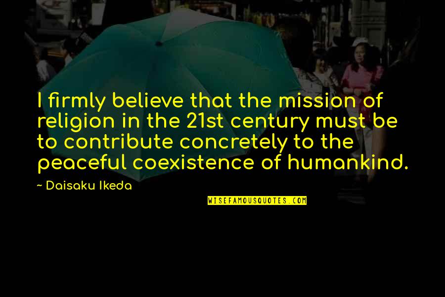 Tradicionales Quotes By Daisaku Ikeda: I firmly believe that the mission of religion Tradicionales Quotes By Daisaku Ikeda: I firmly believe that the mission of religion