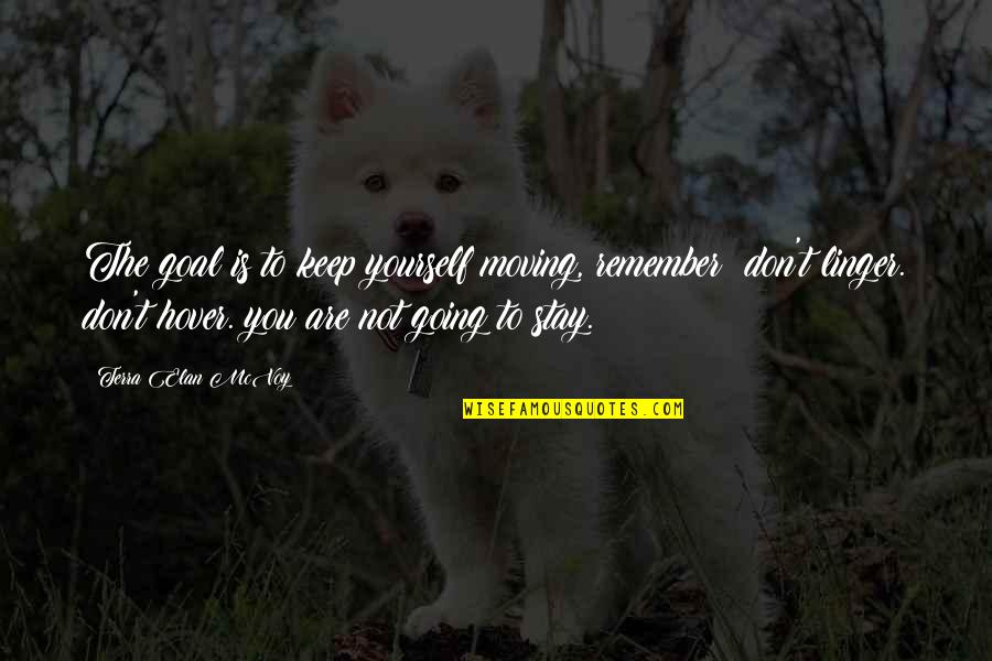 Tradiciones Guatemaltecas Quotes By Terra Elan McVoy: The goal is to keep yourself moving, remember? Tradiciones Guatemaltecas Quotes By Terra Elan McVoy: The goal is to keep yourself moving, remember?