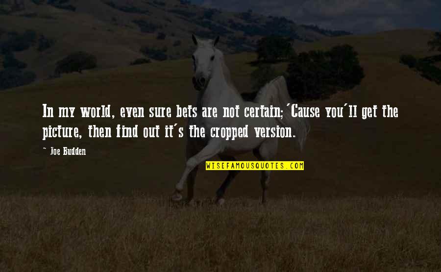Tradiem Quotes By Joe Budden: In my world, even sure bets are not