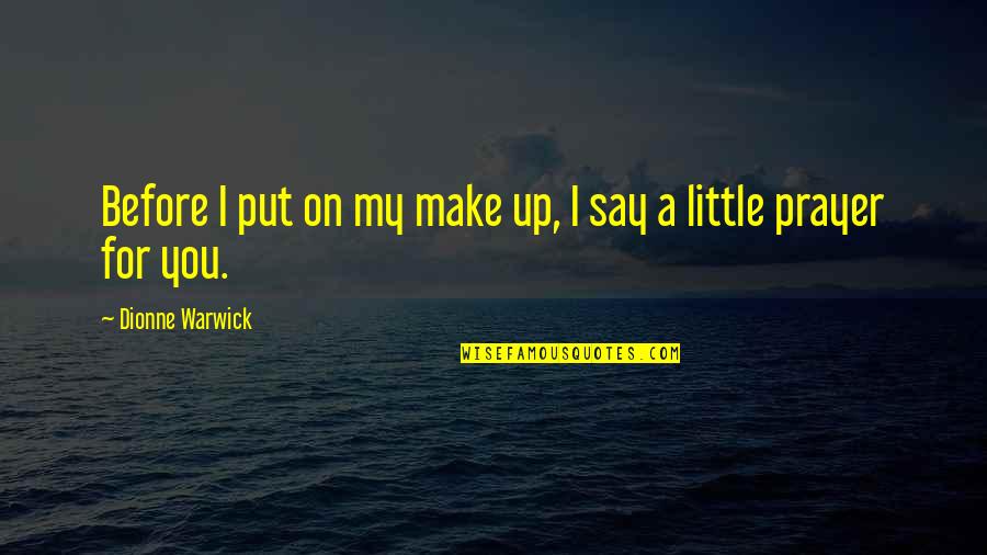 Tradies App Quotes By Dionne Warwick: Before I put on my make up, I Tradies App Quotes By Dionne Warwick: Before I put on my make up, I