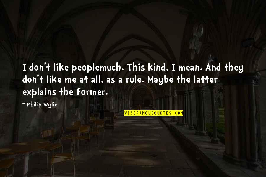 Tradiiction Quotes By Philip Wylie: I don't like peoplemuch. This kind, I mean.
