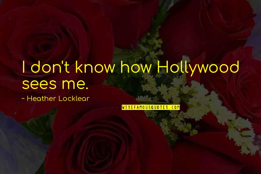 Tradire Cheeky Quotes By Heather Locklear: I don't know how Hollywood sees me. Tradire Cheeky Quotes By Heather Locklear: I don't know how Hollywood sees me.