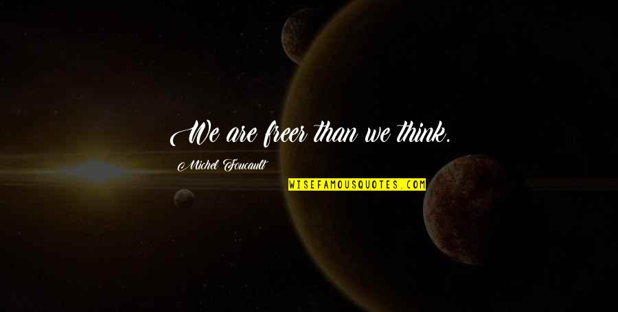Tradire Cheeky Quotes By Michel Foucault: We are freer than we think. Tradire Cheeky Quotes By Michel Foucault: We are freer than we think.