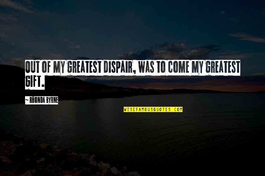Tradire Cheeky Quotes By Rhonda Byrne: Out of my greatest dispair, was to come Tradire Cheeky Quotes By Rhonda Byrne: Out of my greatest dispair, was to come