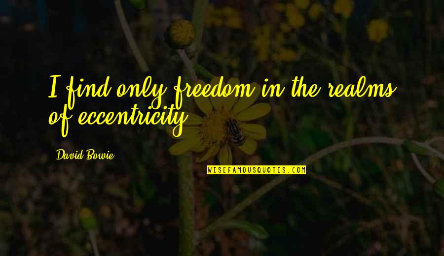 Tradisce Quotes By David Bowie: I find only freedom in the realms of