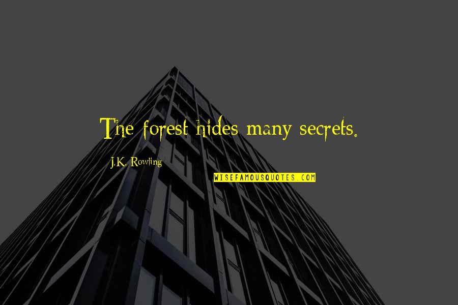 Tradisce Quotes By J.K. Rowling: The forest hides many secrets.