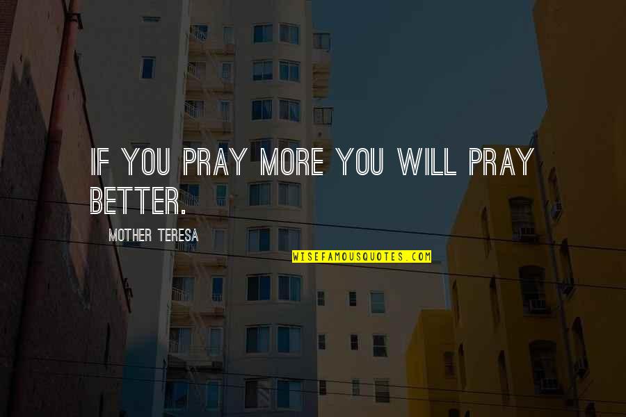 Tradisjonelle Julekaker Quotes By Mother Teresa: If you pray more you will pray better. Tradisjonelle Julekaker Quotes By Mother Teresa: If you pray more you will pray better.