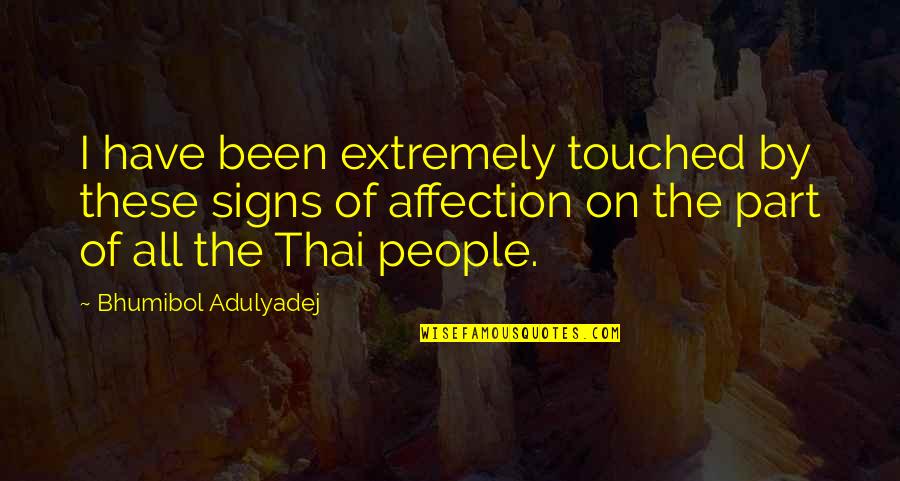 Tradisjonslaft Quotes By Bhumibol Adulyadej: I have been extremely touched by these signs