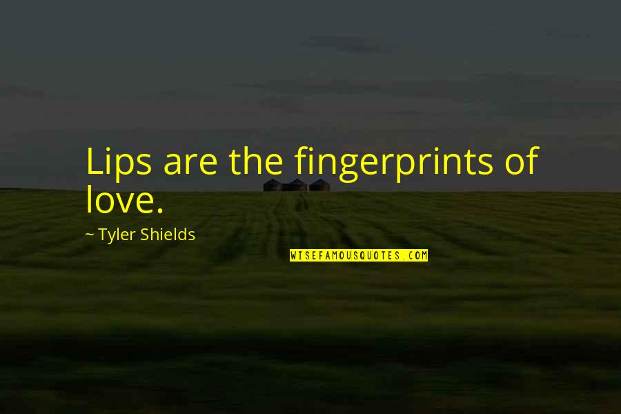 Tradisjonslaft Quotes By Tyler Shields: Lips are the fingerprints of love.