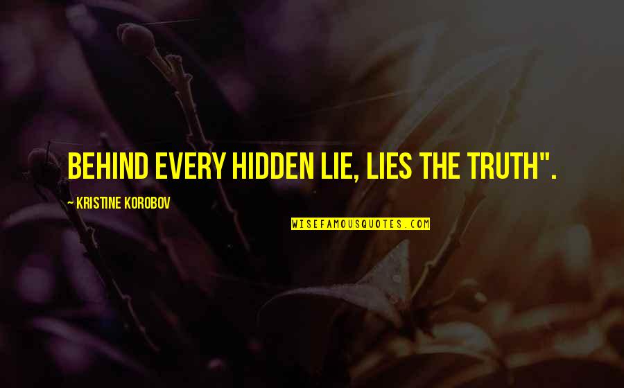 Traditie Definitie Quotes By Kristine Korobov: Behind every hidden lie, lies the truth".