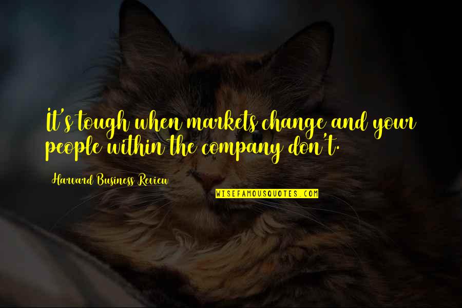Tradition And Change Quotes By Harvard Business Review: It's tough when markets change and your people
