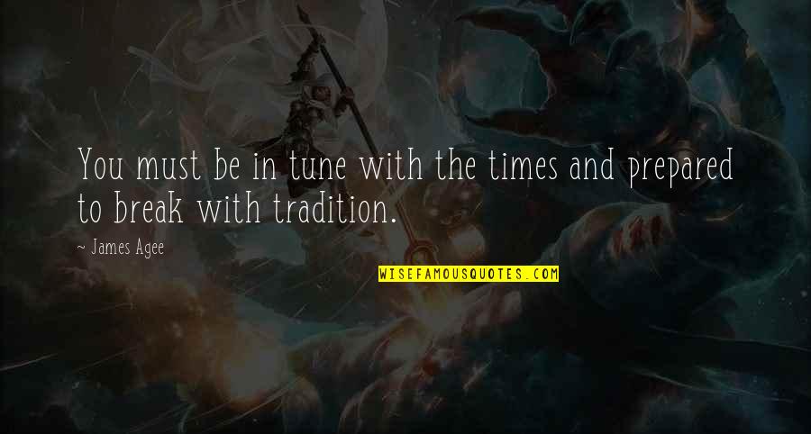 Tradition And Change Quotes By James Agee: You must be in tune with the times