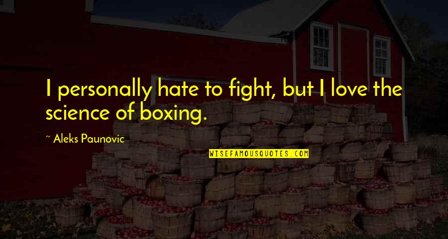 Tradition And Culture Quotes By Aleks Paunovic: I personally hate to fight, but I love