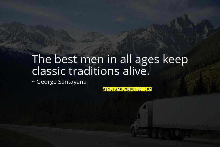 Tradition And Culture Quotes By George Santayana: The best men in all ages keep classic