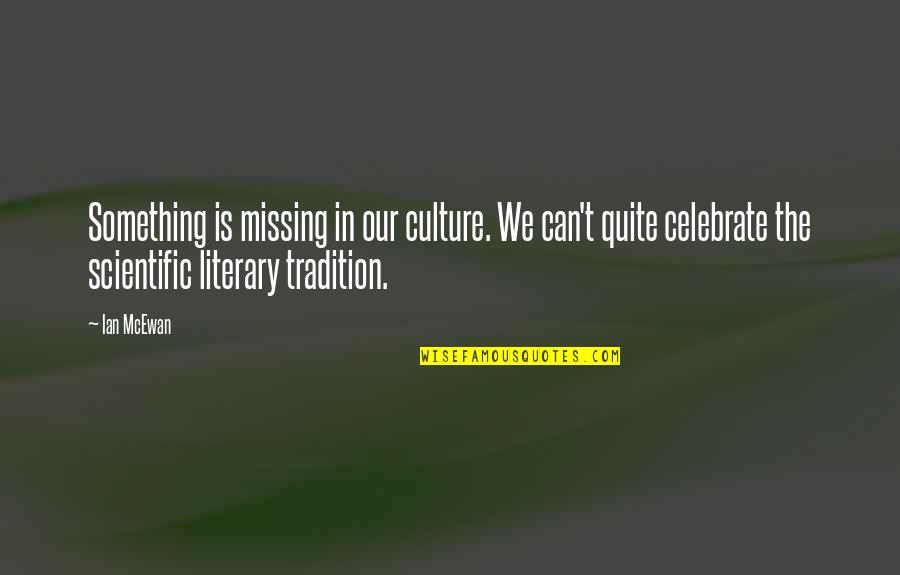 Tradition And Culture Quotes By Ian McEwan: Something is missing in our culture. We can't