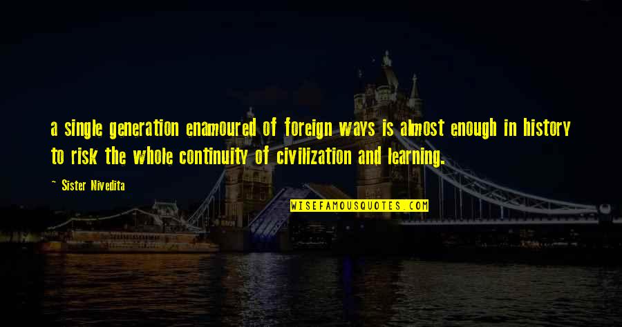 Tradition And Culture Quotes By Sister Nivedita: a single generation enamoured of foreign ways is