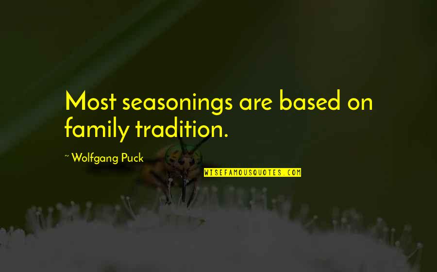 Tradition And Family Quotes By Wolfgang Puck: Most seasonings are based on family tradition.