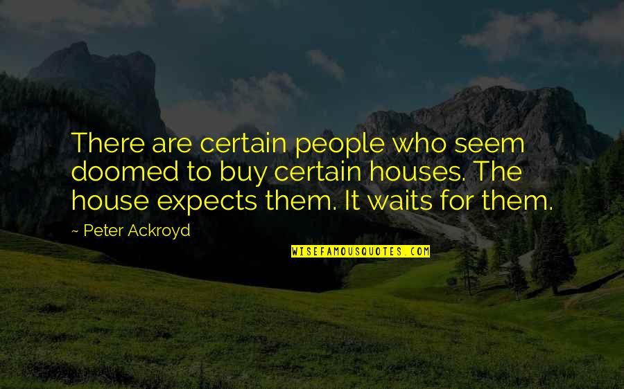 Tradition And Modernity Quotes By Peter Ackroyd: There are certain people who seem doomed to