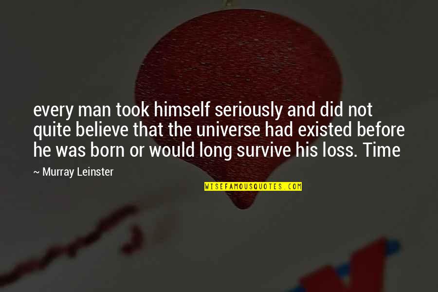 Tradition Being Bad Quotes By Murray Leinster: every man took himself seriously and did not Tradition Being Bad Quotes By Murray Leinster: every man took himself seriously and did not