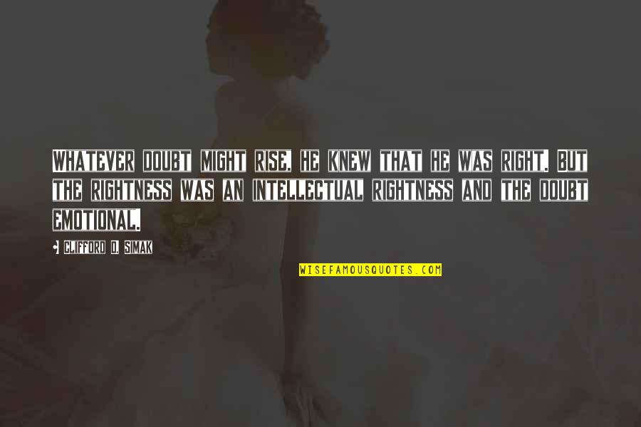 Tradition Being Good Quotes By Clifford D. Simak: Whatever doubt might rise, he knew that he Tradition Being Good Quotes By Clifford D. Simak: Whatever doubt might rise, he knew that he