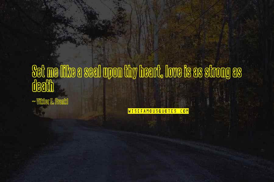Tradition Is A Guide Quotes By Viktor E. Frankl: Set me like a seal upon thy heart, Tradition Is A Guide Quotes By Viktor E. Frankl: Set me like a seal upon thy heart,