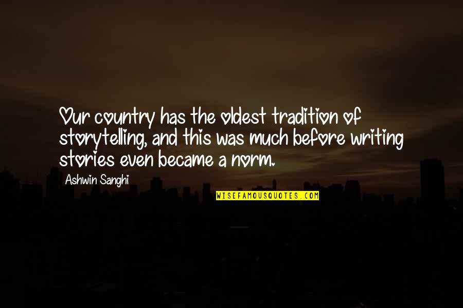 Tradition Quotes By Ashwin Sanghi: Our country has the oldest tradition of storytelling,