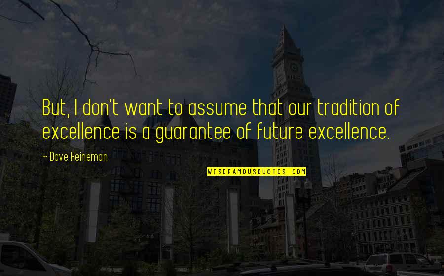 Tradition Quotes By Dave Heineman: But, I don't want to assume that our