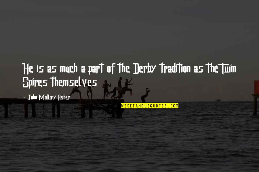 Tradition Quotes By John Mallory Asher: He is as much a part of the