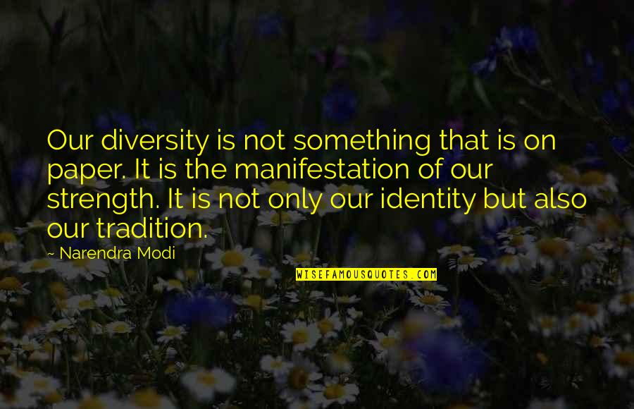 Tradition Quotes By Narendra Modi: Our diversity is not something that is on