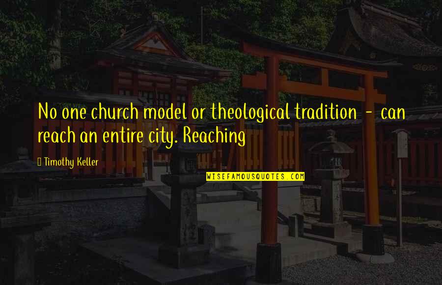 Tradition Quotes By Timothy Keller: No one church model or theological tradition -