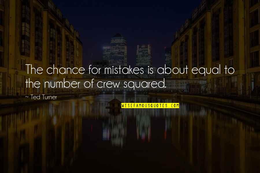 Tradition Quotes Quotes By Ted Turner: The chance for mistakes is about equal to
