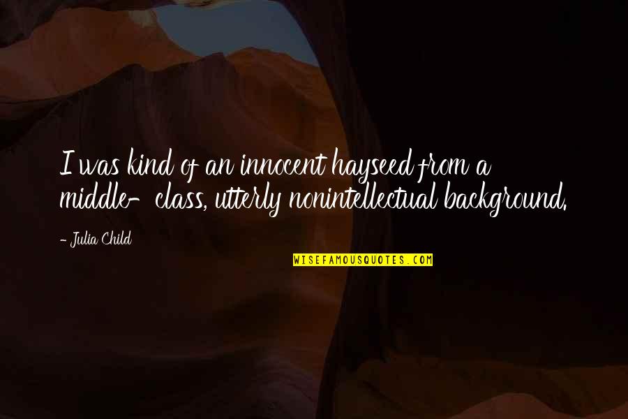 Traditional Chinese Quotes By Julia Child: I was kind of an innocent hayseed from