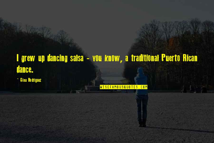 Traditional Dance Quotes By Gina Rodriguez: I grew up dancing salsa - you know,