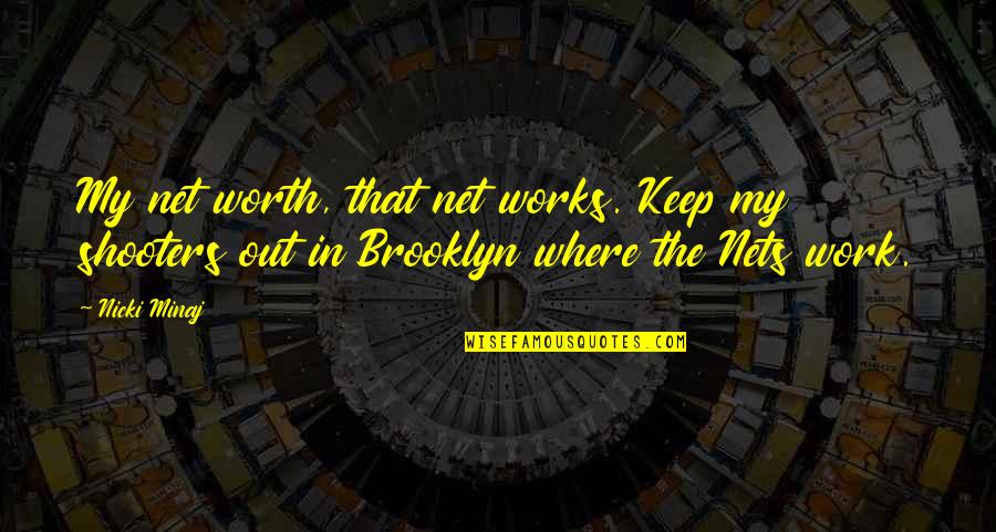 Traditional Day Quotes By Nicki Minaj: My net worth, that net works. Keep my