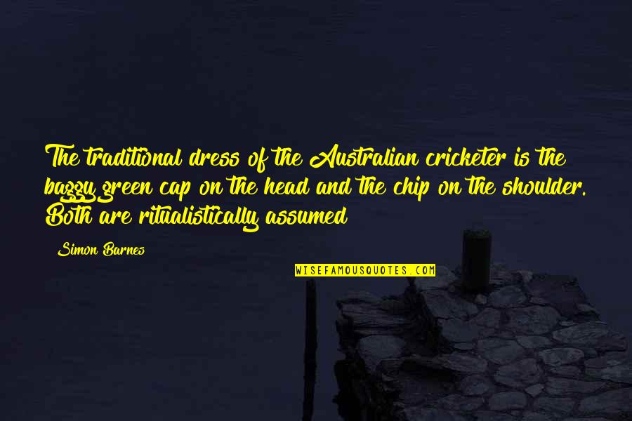 Traditional Dresses Quotes By Simon Barnes: The traditional dress of the Australian cricketer is