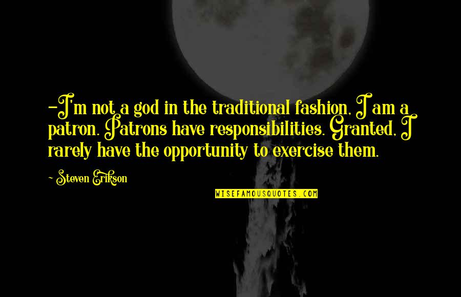 Traditional Fashion Quotes By Steven Erikson: -I'm not a god in the traditional fashion,