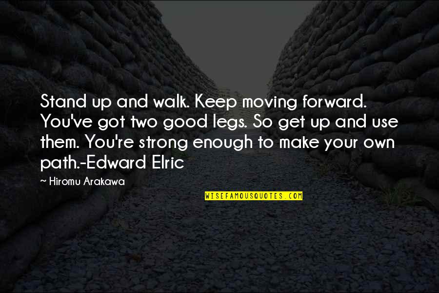 Traditional Irish Quotes By Hiromu Arakawa: Stand up and walk. Keep moving forward. You've