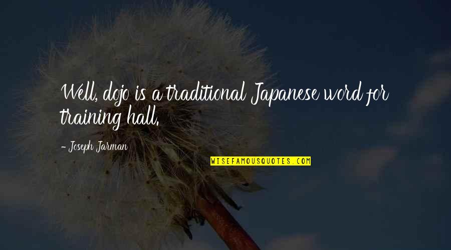 Traditional Japanese Quotes By Joseph Jarman: Well, dojo is a traditional Japanese word for