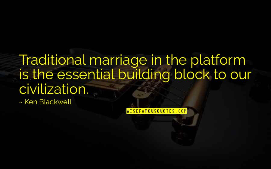 Traditional Marriage Quotes By Ken Blackwell: Traditional marriage in the platform is the essential