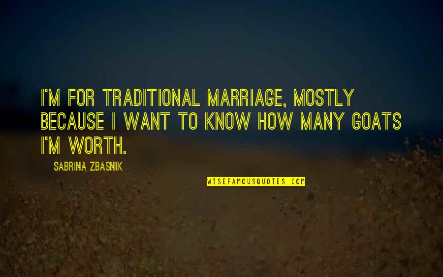 Traditional Marriage Quotes By Sabrina Zbasnik: I'm for traditional marriage, mostly because I want Traditional Marriage Quotes By Sabrina Zbasnik: I'm for traditional marriage, mostly because I want