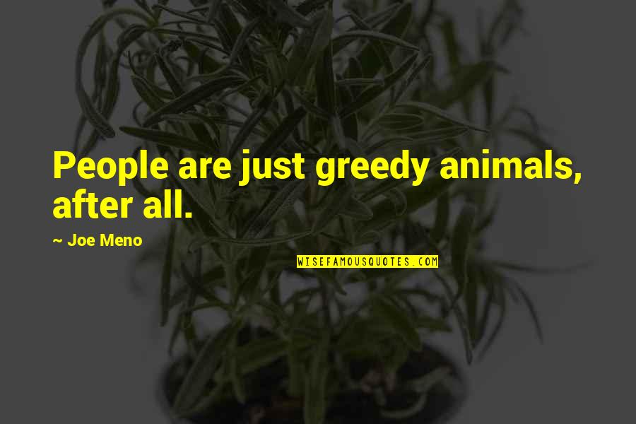 Traditional Medicine Quotes By Joe Meno: People are just greedy animals, after all.