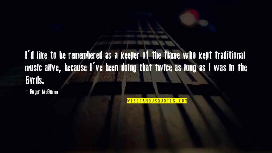 Traditional Music Quotes By Roger McGuinn: I'd like to be remembered as a keeper