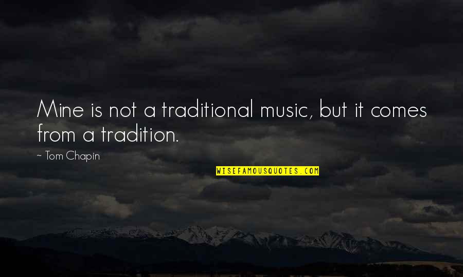 Traditional Music Quotes By Tom Chapin: Mine is not a traditional music, but it
