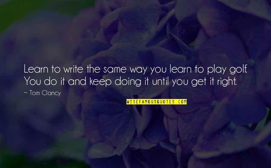 Traditional Music Quotes By Tom Clancy: Learn to write the same way you learn