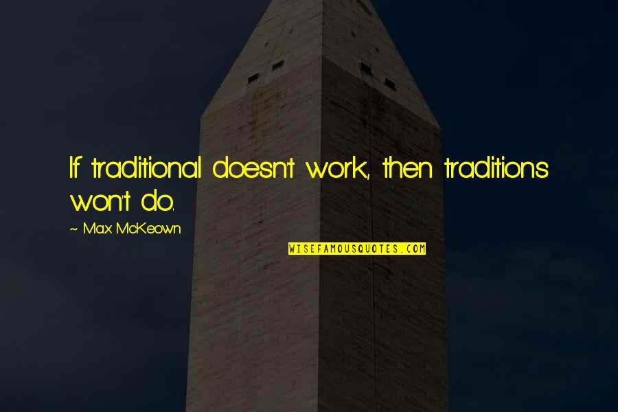 Traditional Quotes By Max McKeown: If traditional doesn't work, then traditions won't do.