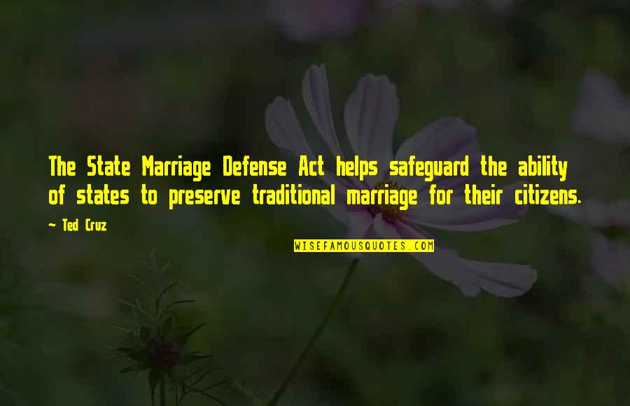 Traditional Quotes By Ted Cruz: The State Marriage Defense Act helps safeguard the