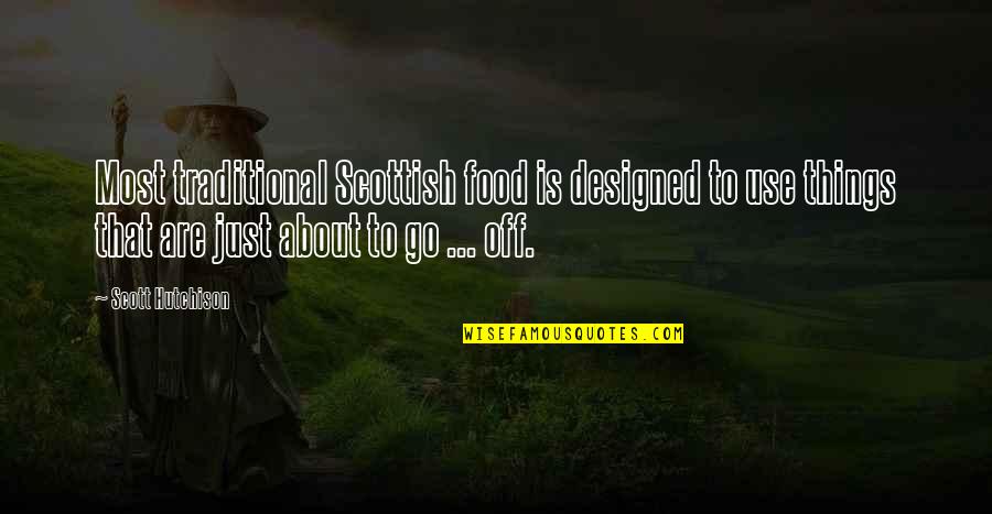 Traditional Scottish Quotes By Scott Hutchison: Most traditional Scottish food is designed to use