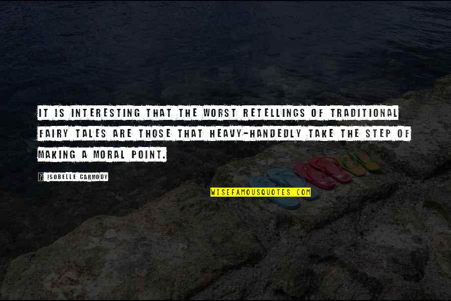 Traditional Tales Quotes By Isobelle Carmody: It is interesting that the worst retellings of Traditional Tales Quotes By Isobelle Carmody: It is interesting that the worst retellings of